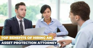 Top Benefits of Hiring an Asset Protection Attorney
