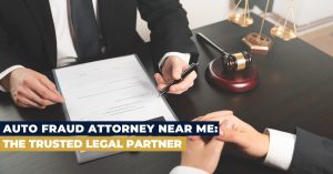 Auto Fraud Attorney near me: The Trusted Legal Partner
