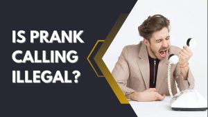 Is prank calling illegal? Can You Get Arrested for it?